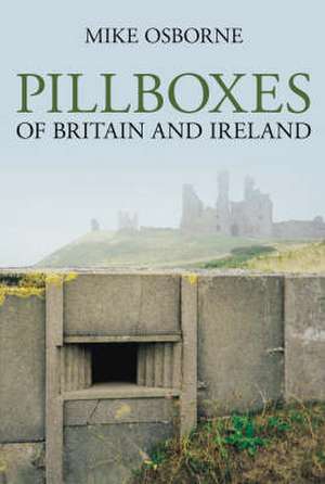 Osborne, M: Pillboxes of Britain and Ireland de Mike Osborne