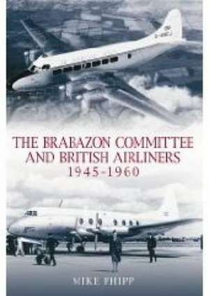 The Brabazon Committee and Airliners 1945 - 1960 de Mike Phipp