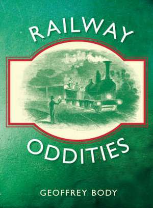 Railway Oddities de Geoffrey Body