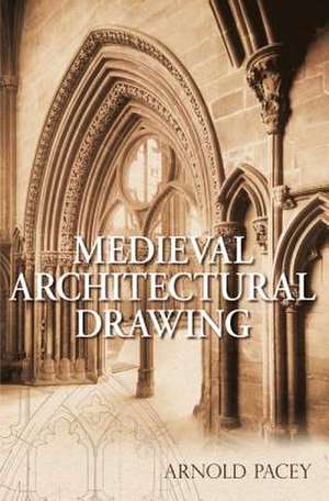 Medieval Architectural Drawing de Arnold Pacey