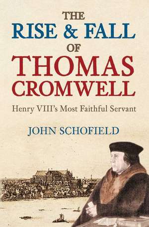 Schofield, J: The Rise and Fall of Thomas Cromwell de John Schofield