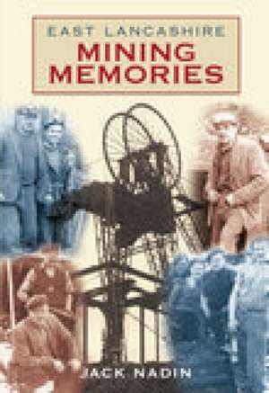 Nadin, J: East Lancashire Mining Memories de Jack Nadin