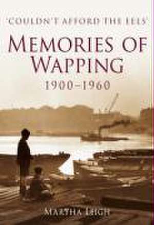 Memories of Wapping 1900-1960 de Martha Leigh