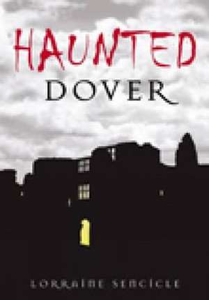 Haunted Dover de Lorraine Sencicle