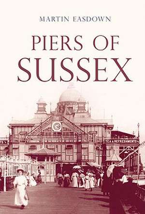 Piers of Sussex de MARTIN EASDOWN