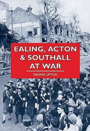 Ealing at War de DENNIS UPTON