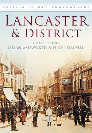 Lancaster & District in Old Photographs de S. Ashworth