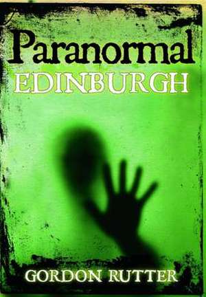 Rutter, G: Paranormal Edinburgh de Gordon Rutter