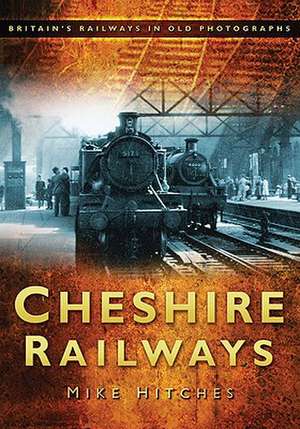 Cheshire Railways in Old Photographs: World War Two's Darling Spy de Mike Hitches