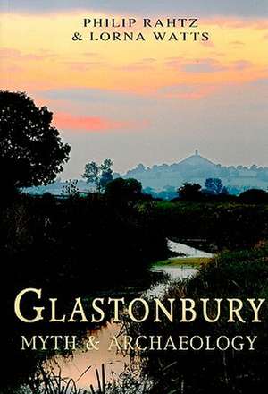 Glastonbury: Myth & Archaeology de Philip Rahtz