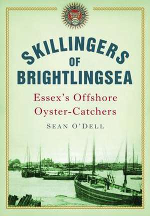 O'Dell, S: Skillingers of Brightlingsea de Sean O'Dell