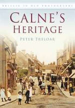 Calne's heritage in old photographs de Peter Q. Treloar