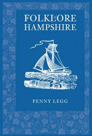 Folklore of Hampshire de Penny Legg