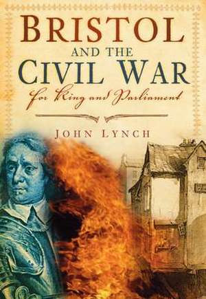 Bristol and the Civil War de John Lynch