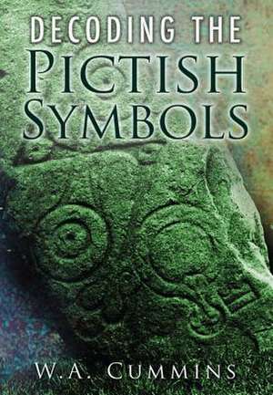 Decoding the Pictish Symbols de W. A. Cummins