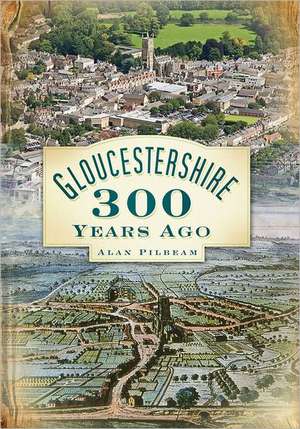 Gloucestershire 300 Years Ago de Alan Pilbean