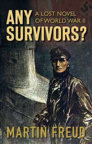 Any Survivors?: A Lost Novel of World War II de Martin Freud