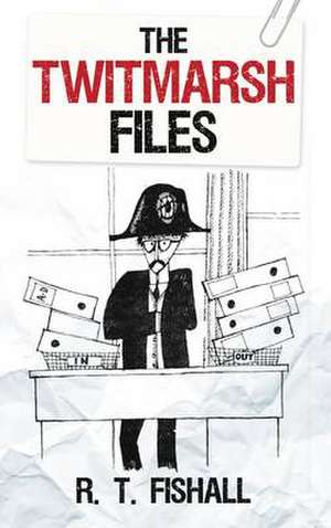 The Twitmarsh Files de R.T. Fishall