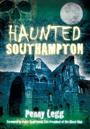 Haunted Southampton de Penny Legg