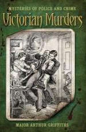 Victorian Murders de Major Arthur Griffiths