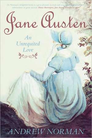 Jane Austen: An Unrequited Love de Andrew Norman