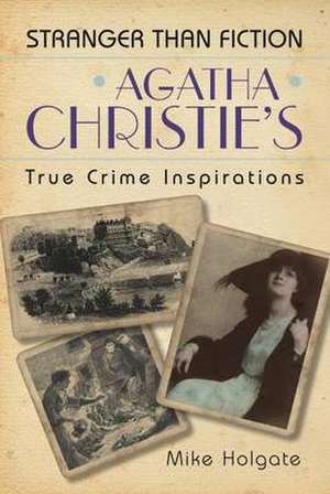 Agatha Christie's True Crime Inspirations de Mike Holgate