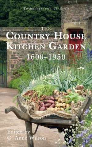 The Country House Kitchen Garden 1600-1950 de C. Anne Wilson