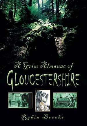 Grim Almanac of Gloucestershire de Robin Brooks