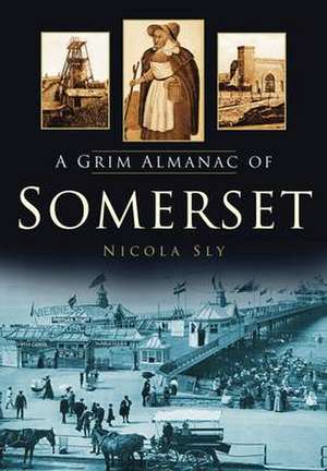 A Grim Almanac of Somerset de Nicola Sly