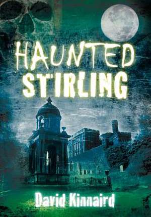 Haunted Stirling de David Kinnaird