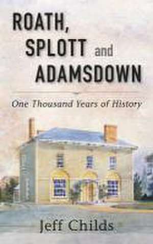 Roath, Splott and Adamsdown: One Thousand Years of History de Jeff Childs