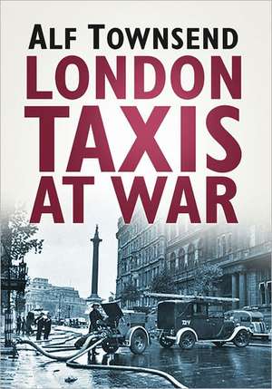 London Taxis at War de Alf Townsend