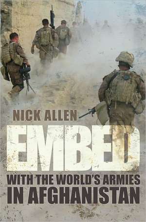 Embed: With the World's Armies in Afghanistan de Nick Allen