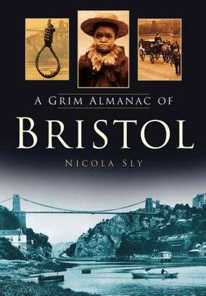 A Grim Almanac of Bristol de Nicola Sly