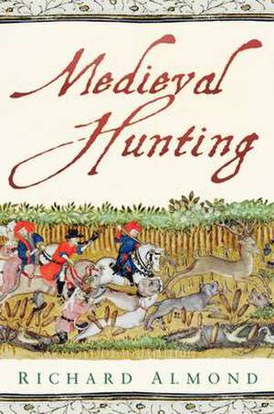 Medieval Hunting: Torture & Punishment Through History de Richard Almond