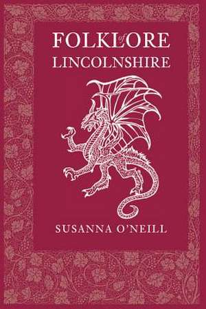 Folklore of Lincolnshire de Susanna O'Neill