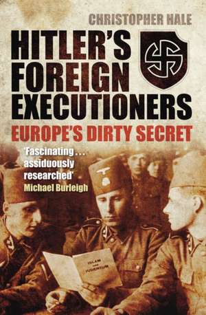 Hitler's Foreign Executioners: Europe's Dirty Secret de Christopher Hale