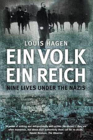 Ein Volk, Ein Reich: Nine Lives Under the Nazis de Louis Hagen