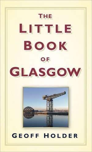 The Little Book of Glasgow de GEOFF HOLDER