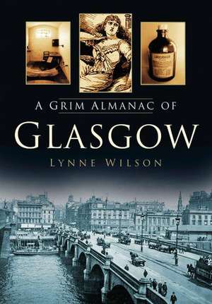 A Grim Almanac of Glasgow de Lynne Wilson