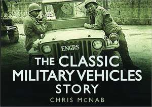 The Classic Military Vehicles Story de Chris McNab