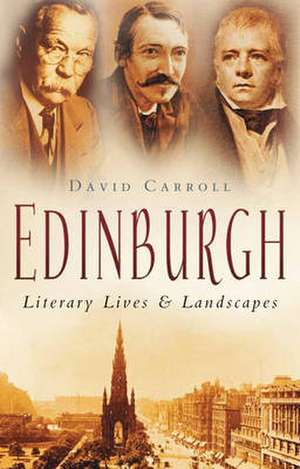 Edinburgh: Literary Lives & Landscapes de David Carroll