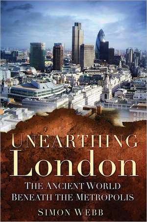 Unearthing London de Simon Webb