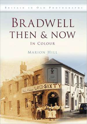 Bradwell Then & Now in Colour de Marion Hill