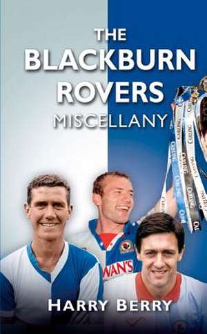 The Blackburn Rovers Miscellany de Harry Berry