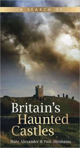 In Search of Britain's Haunted Castles de Marc Alexander