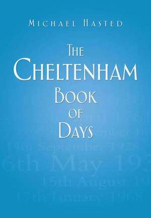 The Cheltenham Book of Days: An Illustrated History de Michael Hasted