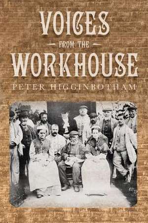 Voices from the Workhouse de Peter Higginbotham