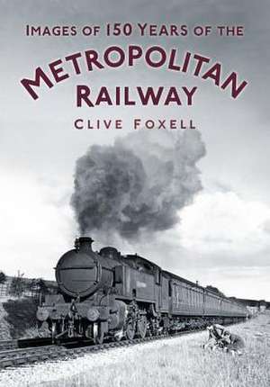 Images of 150 Years of the Metropolitan Railway de Clive Foxell