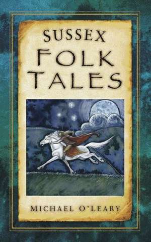 Sussex Folk Tales de Michael O'Leary